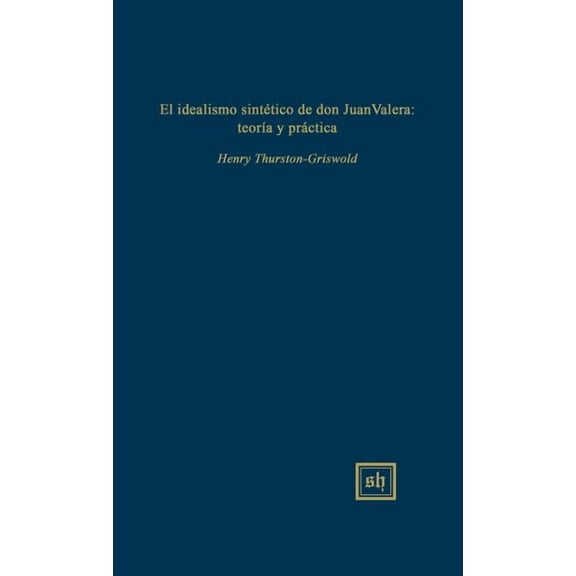 Scripta Humanistica: El idealismo sintetico de don Juan Valera (Hardcover)