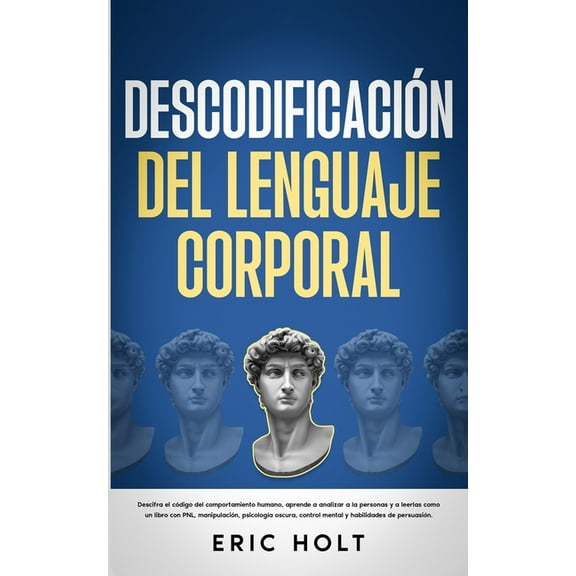 Descodificación Del Lenguaje Corporal: Descifra el código del comportamiento humano, aprende a analizar a la personas y:, (Paperback)