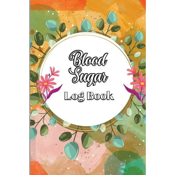 Blood Sugar Log Book: Diabetic Glucose Monitoring & Recording Notebook Daily Tracker with Notes, Breakfast, Lunch, D, (Paperback)