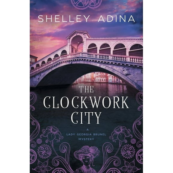Lady Georgia Brunel Mysteries The Clockwork City: A steampunk adventure mystery, Book 1, (Paperback)