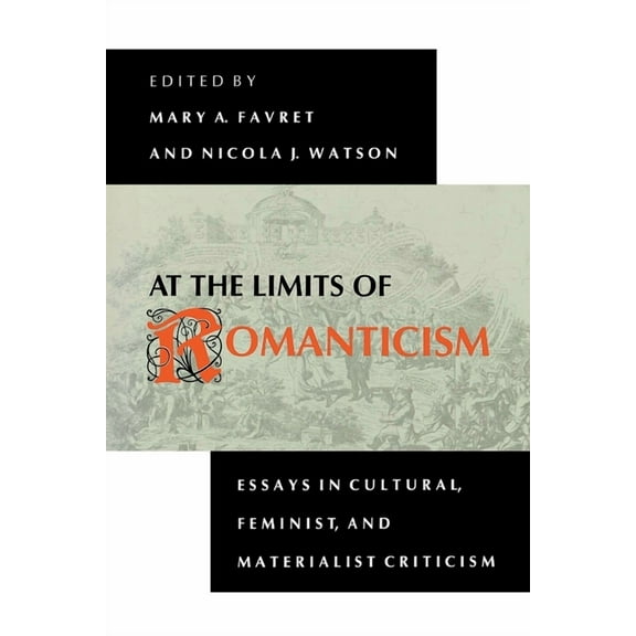 At the Limits of Romanticism: Essays in Cultural, Feminist, and Materialist Criticism, (Paperback)