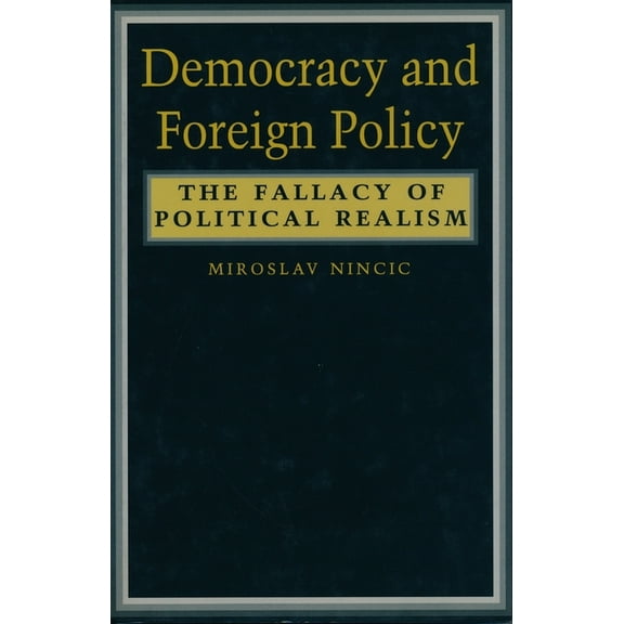 Democracy and Foreign Policy: The Fallacy of Political Realism, (Hardcover)
