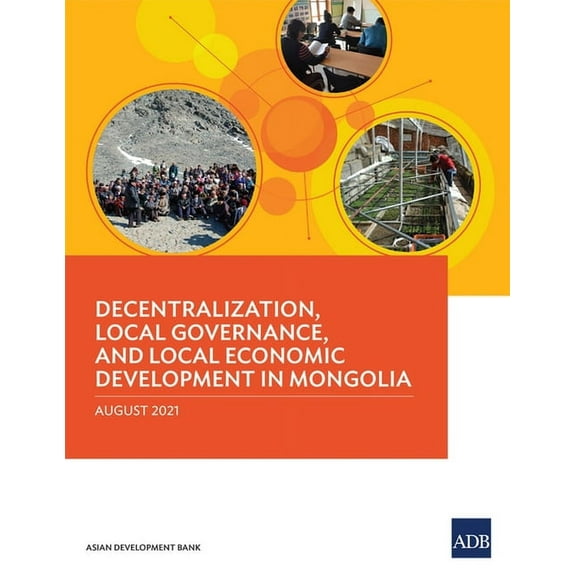 Decentralization, Local Governance, and Local Economic Development in Mongolia, (Paperback)