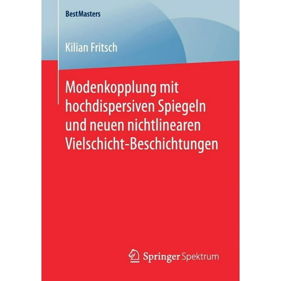 Bestmasters Modenkopplung Mit Hochdispersiven Spiegeln Und Neuen Nichtlinearen Vielschicht-Beschichtungen, (Paperback)