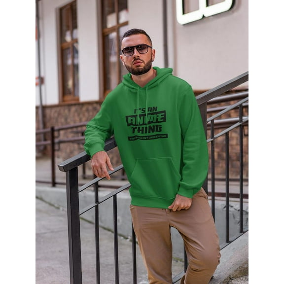 It's An Anime Thing. Men Hoodie, Male Large