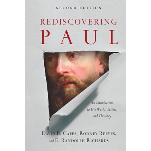 Pre-Owned Rediscovering Paul: An Introduction to His World, Letters, and Theology (Hardcover) by E Randolph Richards, David B Capes, Rodney Reeves