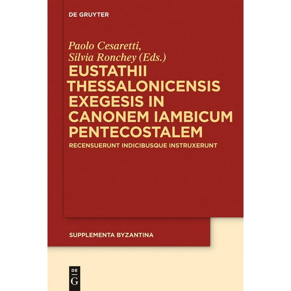 Supplementa Byzantina Eustathii Thessalonicensis exegesis in canonem iambicum pentecostalem, Book 10, (Hardcover)
