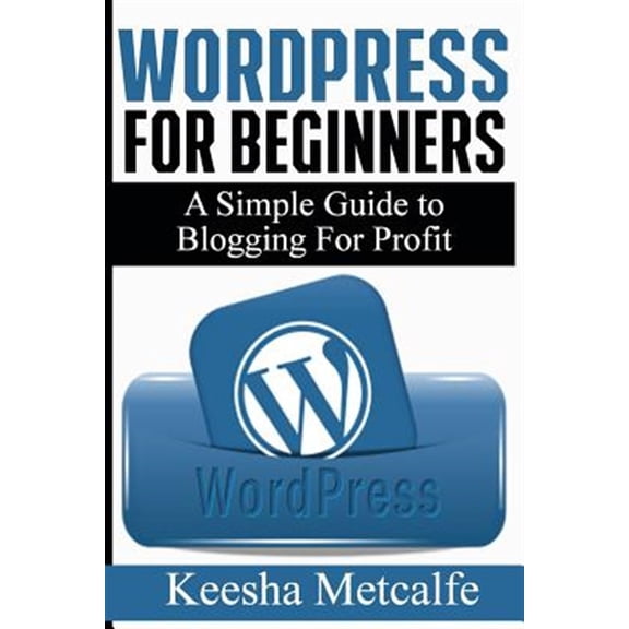 Pre-Owned WordPress for Beginners: A Simple Guide to Blogging for Profit Paperback 151975860X 9781519758606 Keesha Metcalfe