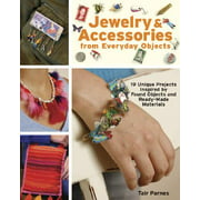Jewelry & Accessories from Everyday Objects : 19 Unique Projects Inspired by Found Objects and Ready-Made Materials (Paperback)