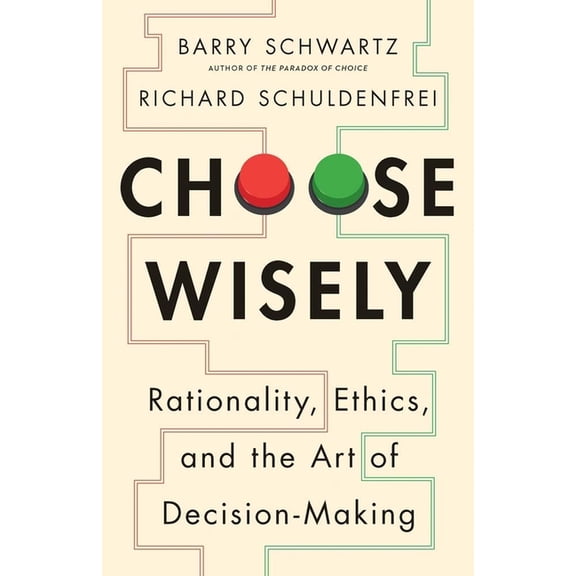 Choose Wisely: Rationality, Ethics, and the Art of Decision-Making, (Hardcover)