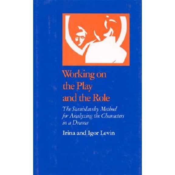 Pre-Owned Working on the Play and the Role : The Stanislavsky Method for Analyzing the Characters in a Drama (Paperback)
