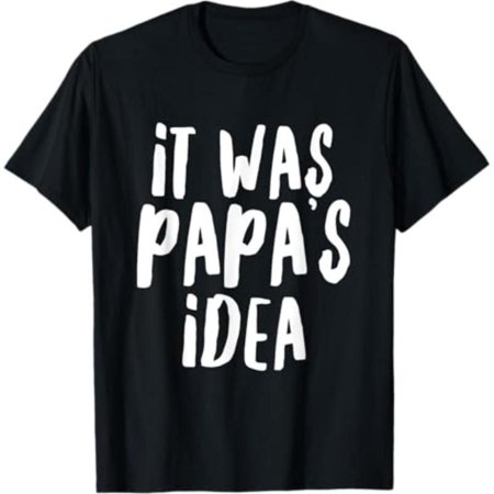 Playful Graphic Tee, Tops Has "it WAS PAPA'S iDEA" Humorous Statement Design (Centered), Round Neck Regular Fit T - shirts, Size(S - 5XL)