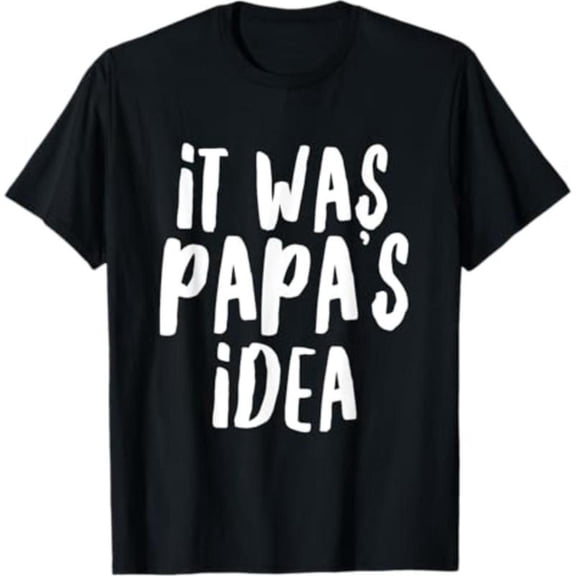 Playful Graphic Tee, Tops Has "it WAS PAPA'S iDEA" Humorous Statement Design (Centered), Round Neck Regular Fit T - shirts, Size(S - 5XL)