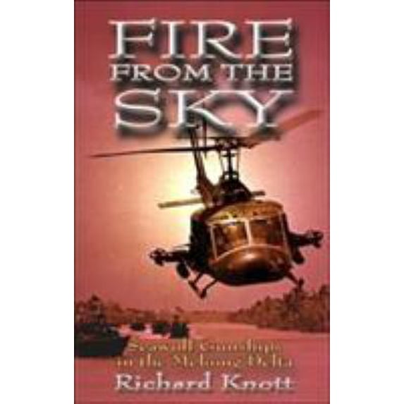 Pre-Owned Fire from the Sky: Seawolf Gunships in the Mekong Delta (Hardcover) 1591144477 9781591144472