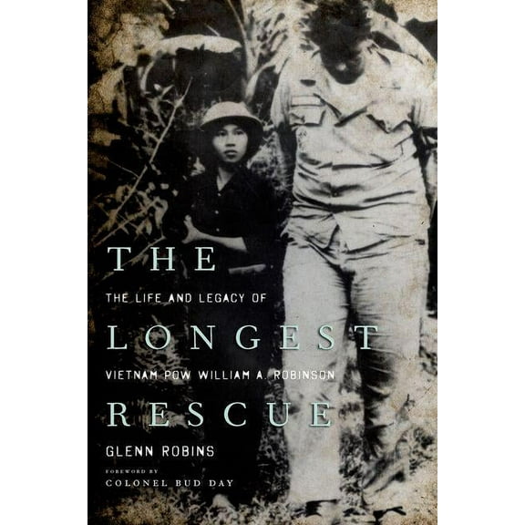 The Longest Rescue: The Life and Legacy of Vietnam POW William A. Robinson, (Hardcover)