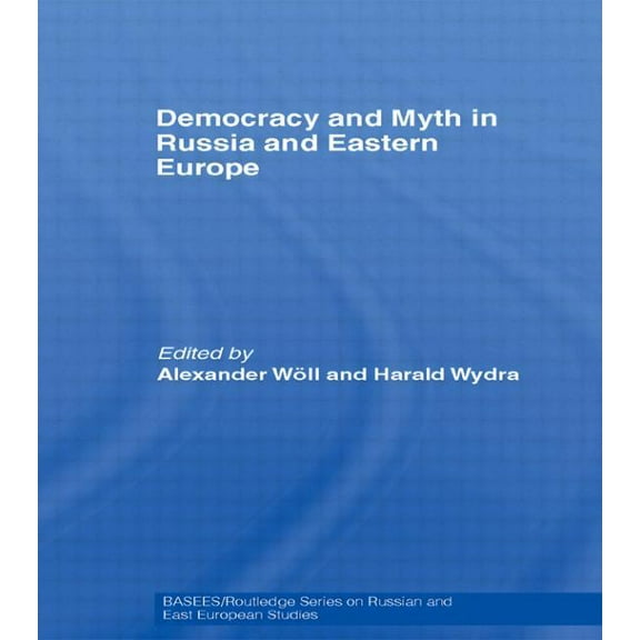 Basees/Routledge Russian and East Europe Democracy and Myth in Russia and Eastern Europe, (Paperback)