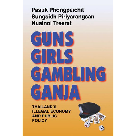 Guns, Girls, Gambling, Ganja: Thailand's Illegal Economy and Public Policy, (Paperback)