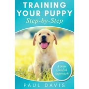 Training Your Puppy StepBy-Step A How-To Guide to Early and Positively Train Your Dog. Tips and Tricks and Effective Techniques for Different Kinds of