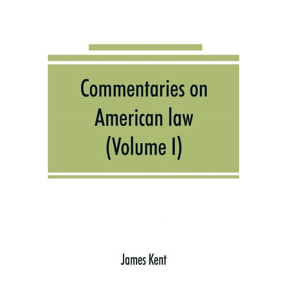 Commentaries on American law (Volume I), (Paperback)
