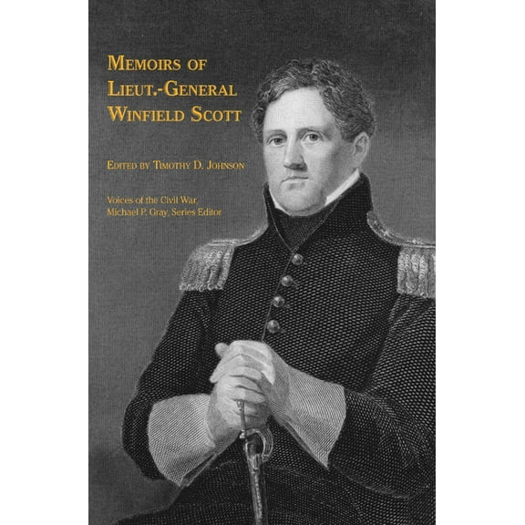 Voices of the Civil War Memoirs of Lieut.-General Winfield Scott, (Paperback)