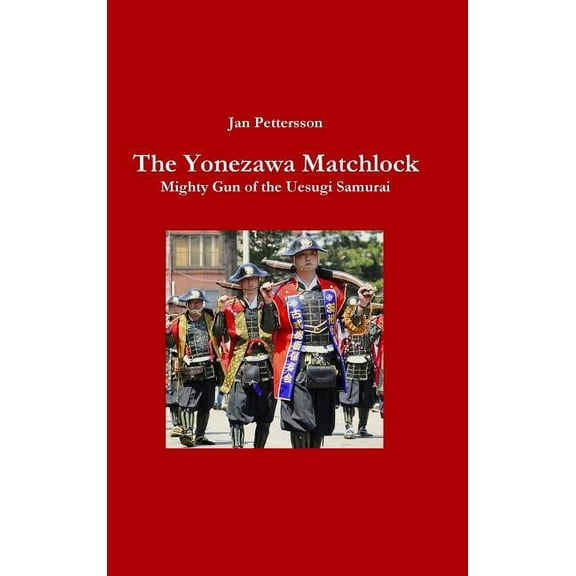 The Yonezawa Matchlock. Mighty Gun of the Uesugi Samurai, (Hardcover)