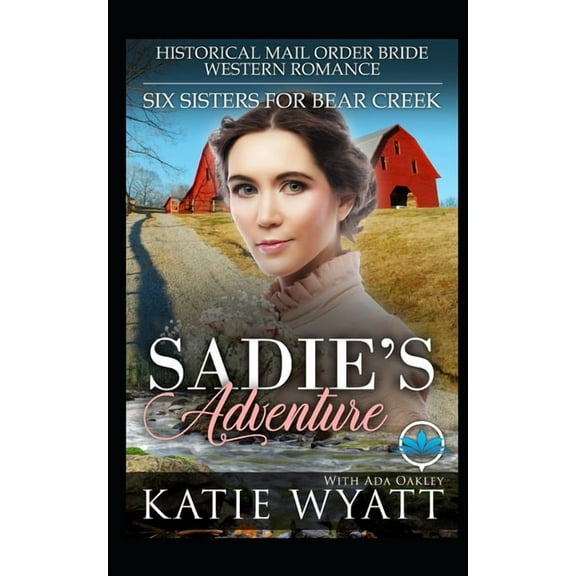 Six Sisters for Bear Creek Sadie's Adventure: Historical Mail Order Bride Western Romance, Book 1, (Paperback)