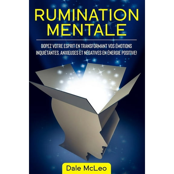 Rumination Mentale: Dopez Votre Esprit En Transformant Vos Émotions Inquiétantes, Anxieuses Et Négatives En Énergie Positive! (Paperback)