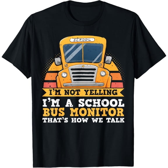 Premium Comfort - Bus Aide Saying, I'm Not Yelling, Funny School Bus Monitor T-Shirt