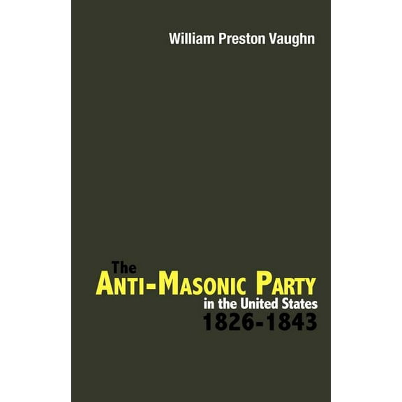 The Anti-Masonic Party in the United States: 1826-1843, (Paperback)