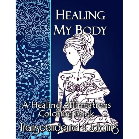 Transcendental Coloring Books Healing My Body: A Healing Affirmations Coloring Book, Book 7, (Paperback)