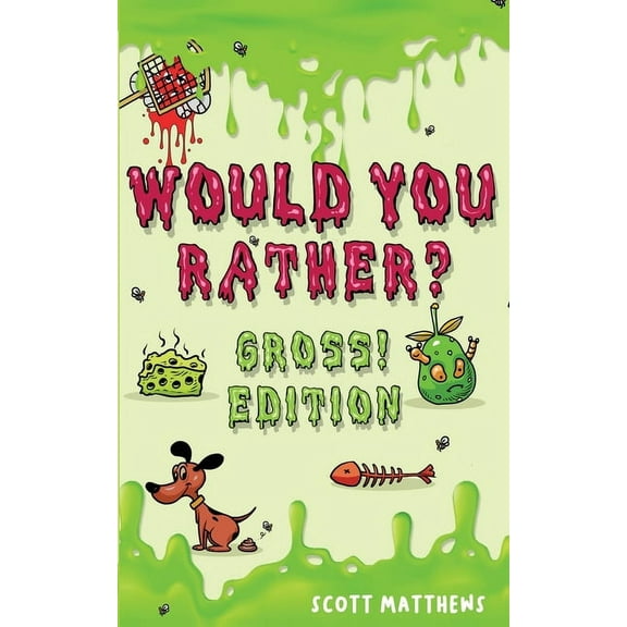 Would You Rather Gross! Editio: Scenarios Of Crazy, Funny, Hilariously Challenging Questions The Whole Family Will Enjoy, (Paperback)
