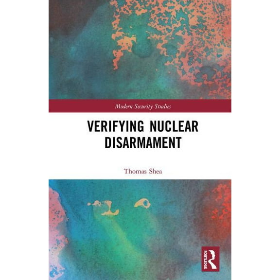 Modern Security Studies Verifying Nuclear Disarmament, (Hardcover)