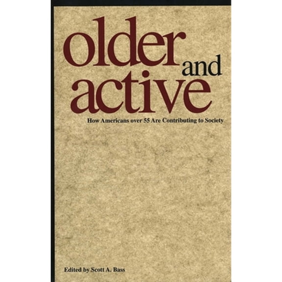 Pre-Owned Older and Active: How Americans Over 55 Are Contributing to Society (Hardcover) by Professor Scott A Bass