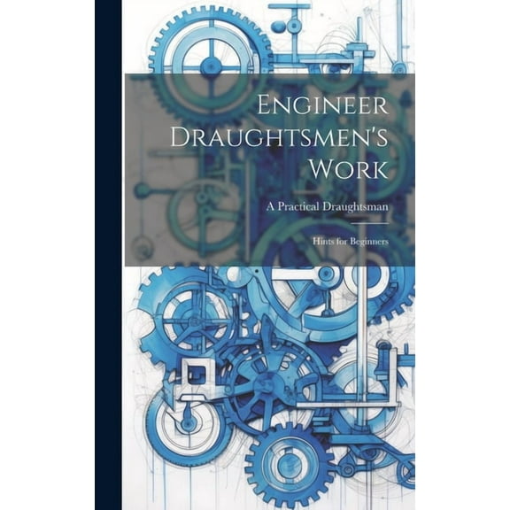 Engineer Draughtsmen's Work: Hints for Beginners, (Hardcover)