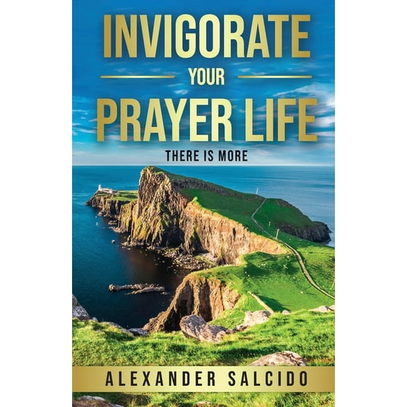 Invigorate Your Prayer Life: There Is More, (Paperback)