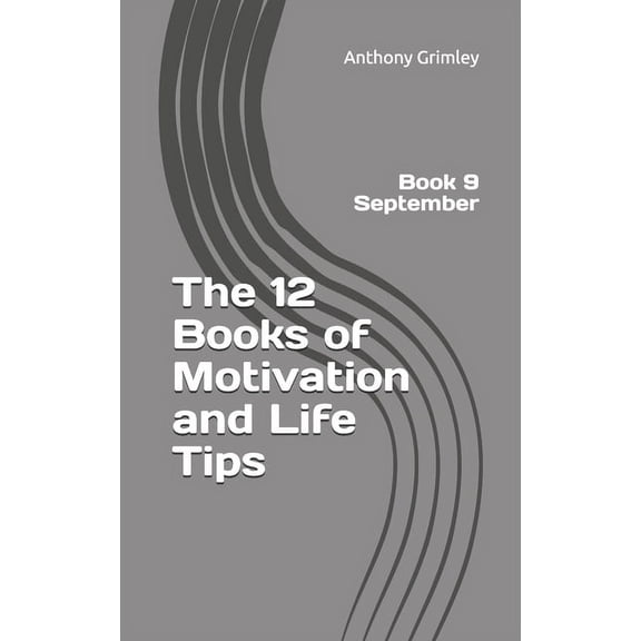 12 Books of Motivation and Life Tips The 12 Books of Motivation and Life Tips: Book 9 September, Book 9, (Paperback)