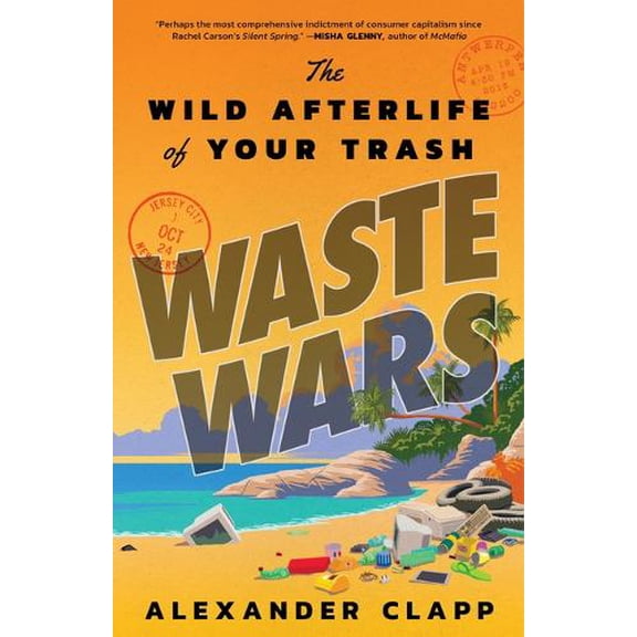 Pre-Owned Waste Wars: The Wild Afterlife of Your Trash (Hardcover) 031645902X 9780316459020