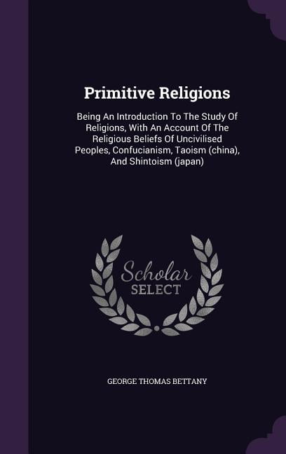 Primitive Religions Being An Introduction To The Study Of