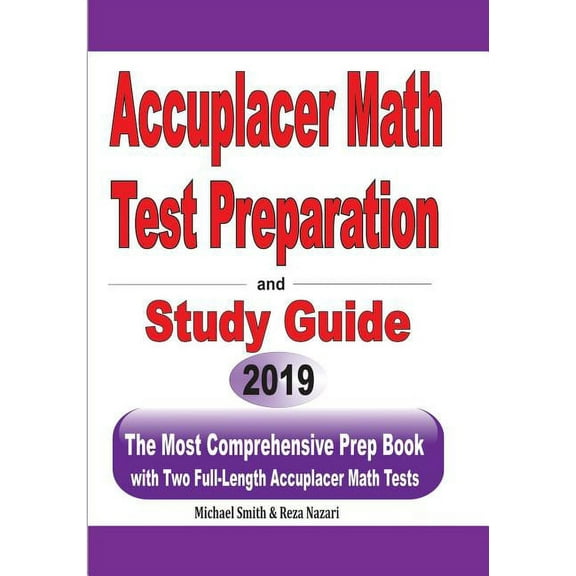 Accuplacer Math Test Preparation and study guide: The Most Comprehensive Prep Book with Two Full-Length Accuplacer Math , (Paperback)