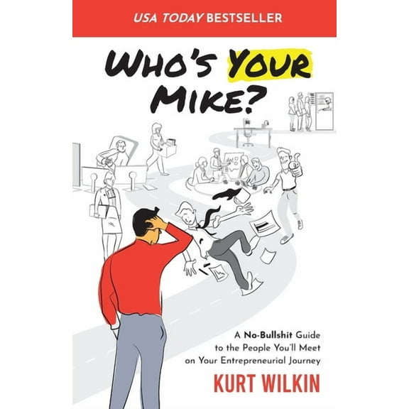 Who's Your Mike?: A No-Bullshit Guide to the People You'll Meet on Your Entrepreneurial Journey, (Paperback)