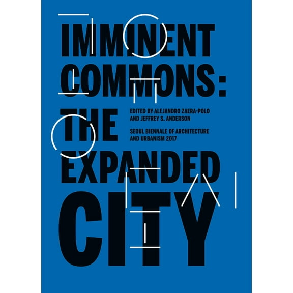 Seoul Biennale of Architecture and Urbanism 2017: Imminent Commons: The Expanded City: Seoul Biennale of Architecture and Urbanism 2017 (Paperback)