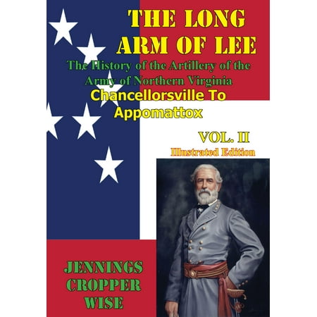 The Long Arm of Lee: The History of the Artillery of the Army of Northern Virginia, Volume 2 -