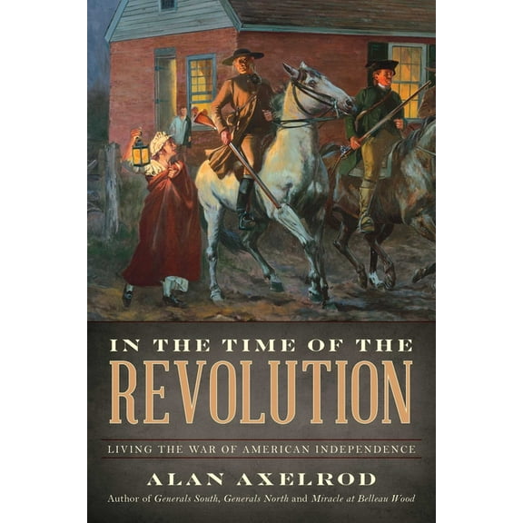 In the Time of the Revolution: Living the War of American Independence, (Paperback)