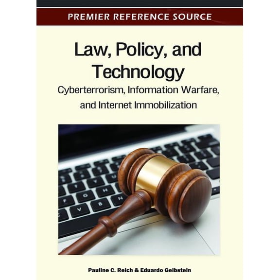 Premier Reference Source: Law, Policy, and Technology: Cyberterrorism, Information Warfare, and Internet Immobilization (Hardcover)