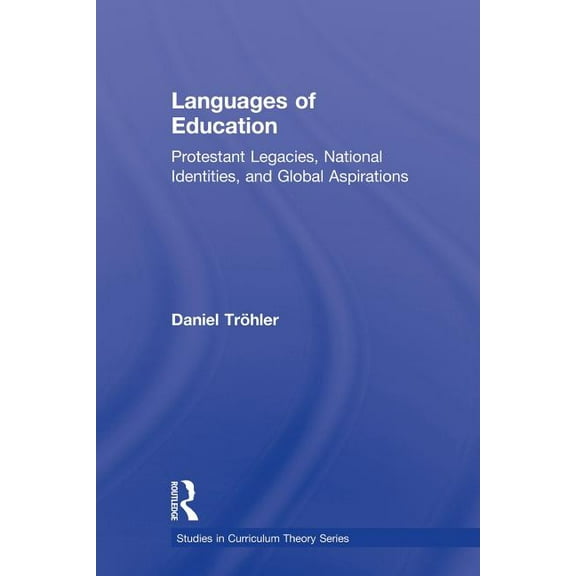 Studies in Curriculum Theory Languages of Education: Protestant Legacies, National Identities, and Global Aspirations, (Paperback)