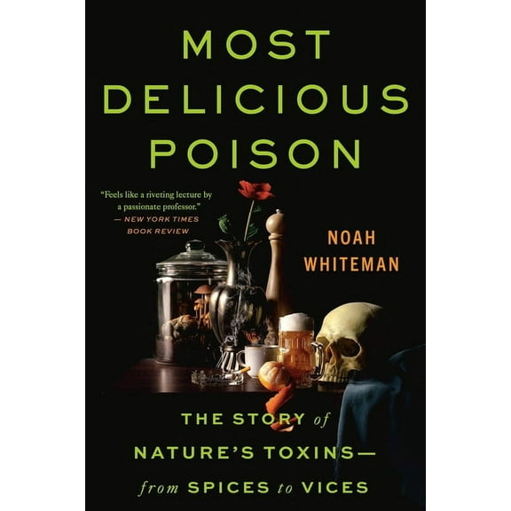 Most Delicious Poison: The Story of Nature's Toxins--From Spices to Vices, (Paperback)