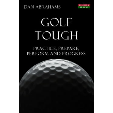Golf Psychology: Golf Tough: Practice, Prepare, Perform and Progress (Paperback)