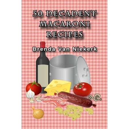 50 Decadent Macaroni Recipes - eBook
