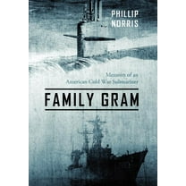Family Gram: Memoirs of an American Cold War Submariner, (Hardcover)