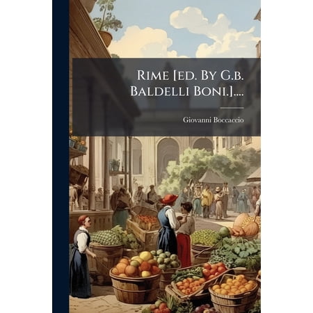 Rime [Ed. by G.B. Baldelli Boni.].... Paperback